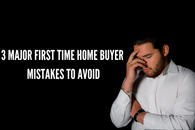 3 Major First Time Home Buyer Mistakes And How To Avoid Them